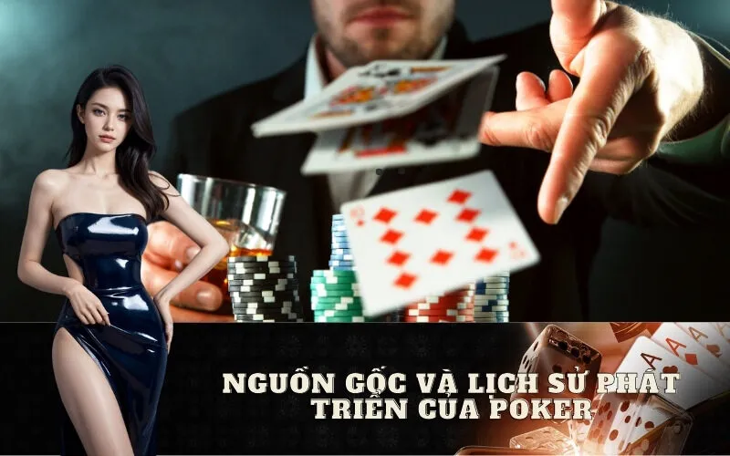 Nguồn gốc và Lịch sử phát triển của Poker